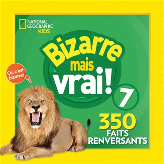 National géographic kids: Bizarre mais vrai ! T07 - 350 faits renversants