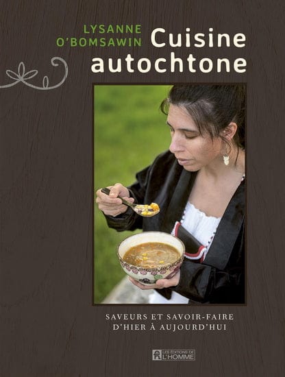 La Cuisine autochtone : saveurs et savoir-faire d'hier à aujourd'hui