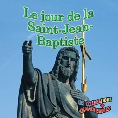 Les célébrations Canadiennes - Le jour de la Saint-Jean-Baptiste