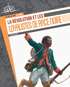 L’histoire des Noirs au Canada - La révolution et les loyalistes de race noire