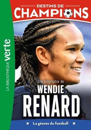 Destins de champions T24 - Une biographie de Wendie Renard - La légende du football