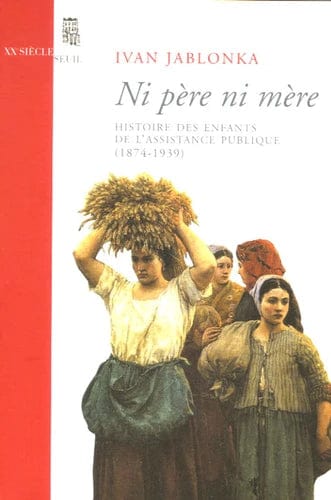 Ni père ni mère - Histoire des enfants de l'Assistance publique (1874-1939)