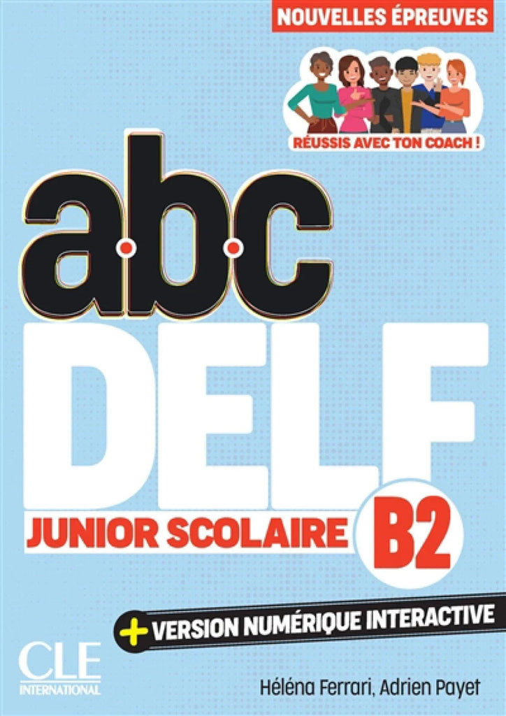 Abc DELF, B2 junior scolaire : réussis avec ton coach !