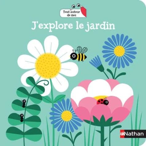 Tout autour de moi - J'explore le jardin