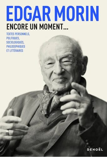 Encore un moment... - Textes personnels, politiques, sociologiques, philosophiques et littéraires