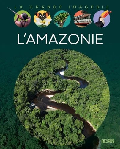 La grande imagerie - L'Amazonie