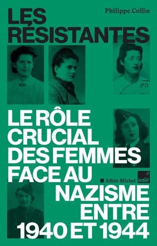 Les Résistantes. Le rôle crucial des femmes face au nazisme
