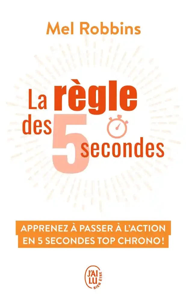La règle des 5 secondes - Apprenez à passer à l'action en cinq secondes top chrono !