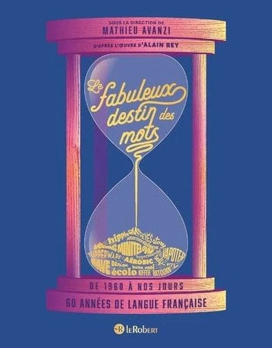 Le fabuleux destins des mots - De 1960 à nos jours