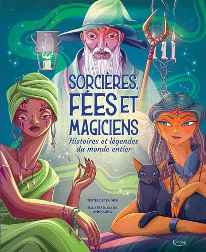 Sorcières, fées et magiciens - Histoires et légendes du monde entier