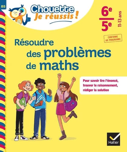 Chouette, je réussis ! - Résoudre des problèmes de maths 6e - 5e ( 11 - 13 ans )