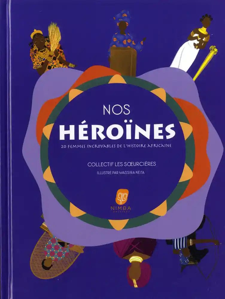 Nos héroïnes - 20 femmes incroyables de l'histoire africaine