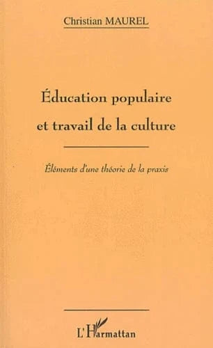 Education populaire et travail de la culture : éléments d'une théorie de la praxis