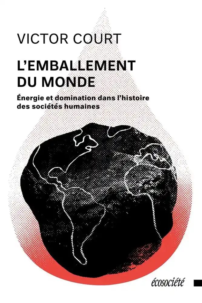 L'emballement du monde - Énergie et domination dans l’histoire des sociétés humaines