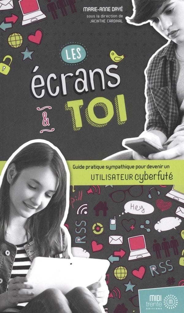 Les écrans et toi!: guide pratique pour devenir un utilisateur cyberfuté