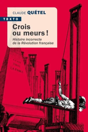 Crois ou meurs ! - Histoire incorrecte de la Révolution française