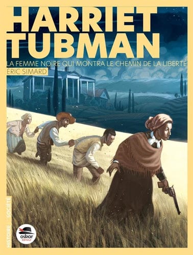Harriet Tubman - La femme noire qui montra le chemin de la liberté