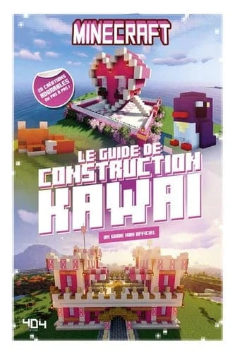 Minecraft Le guide de construction kawaï - Un guide non officiel