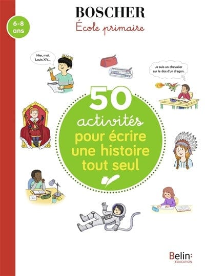 50 activités pour écrire une histoire tout seul : 8-10 ans