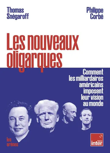 Les nouveaux oligarques - Comment les milliardaires américains imposent leurs visions au monde