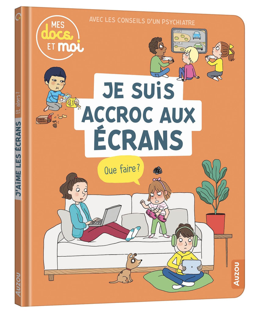 Mes docs et moi - Je suis accro aux écrans - Que faire ?