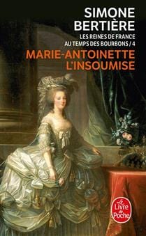 Les reines de France au temps des Bourbons T04 - Marie-Antoinette, l'insoumise