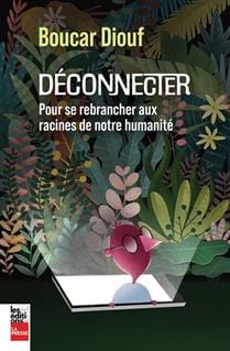 Déconnecter - Pour se rebrancher aux racines de notre humanité