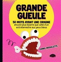 Grande gueule - 50 mots ayant une origine encore plus bizarre que celle d'un extraterrestre aux yeux bleus