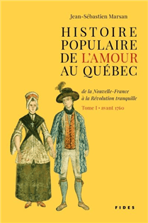 Histoire populaire de l'amour au Québec T01 - Avant 1760