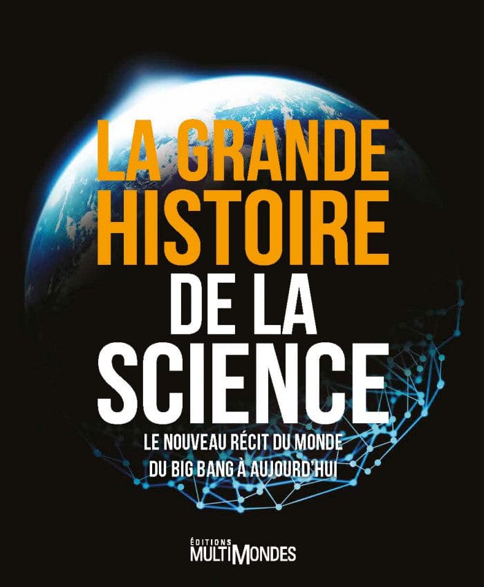 La Grande Histoire de la science - Le nouveau récit du monde du Big Bang à aujourd'hui