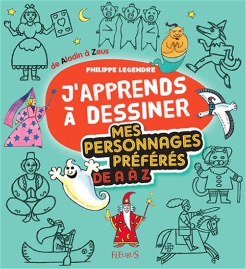 J'apprends à dessiner - Mes personnages préférés de A à Z