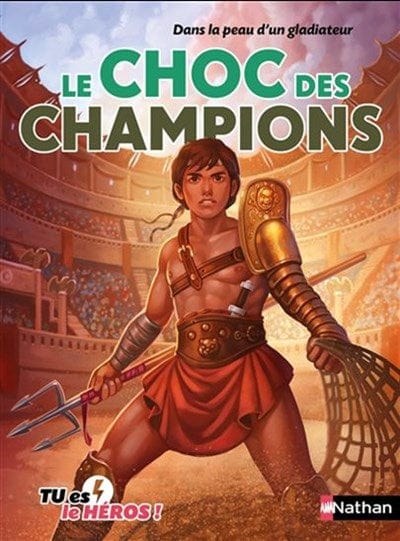 Tu es le héros ! T06 - Dans la peau d'un gladiateur - Le choc des champions