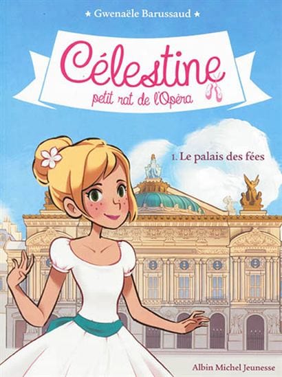 Célestine, petit rat de l'Opéra T01 - Le palais des fées