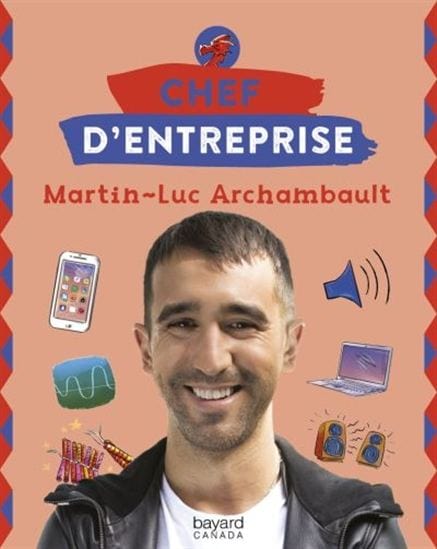 Chef d'entreprise - Martin-Luc Archambault