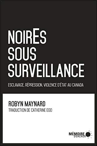 Noires sous surveillance : esclavage, répression, violence d'État au Canada