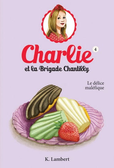Charlie et la brigade Chantilly T04 - Le délice maléfique