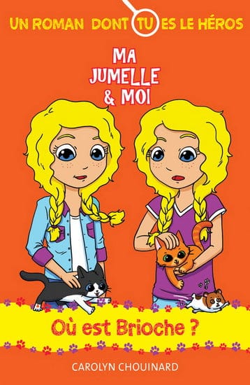 Ma jumelle et moi - Un roman dont tu es le héros : Où est Brioche ?