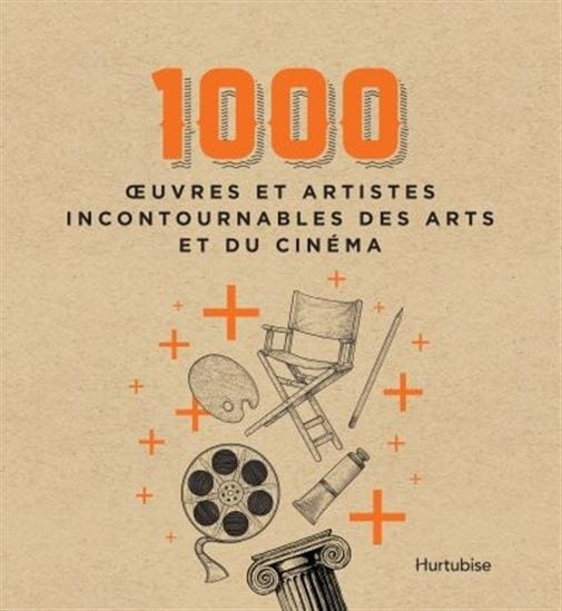 1000 oeuvres et artistes incontournables des arts et du cinéma