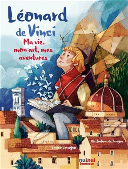 Léonard de Vinci - Ma vie, mon art, mes aventures