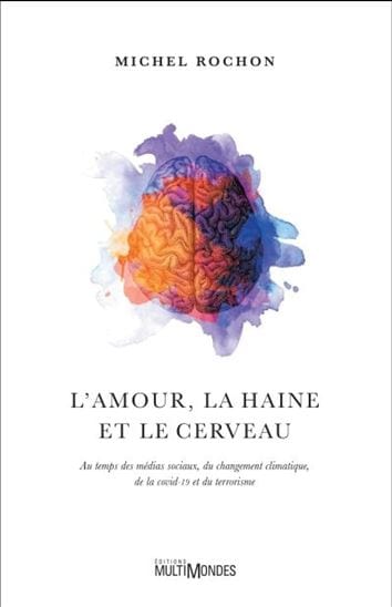 L'Amour, la haine et le cerveau : au temps des médias sociaux, du changement climatique, de la COVID-19 et du terrorisme