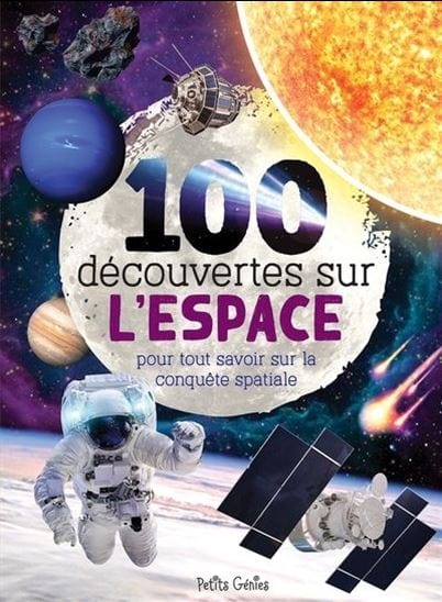 100 découvertes sur l'espace pour tout savoir sur la conquête spatiale