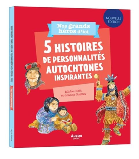 Nos grands héros d'ici - 5 histoires de personnalités autochtones inspirantes