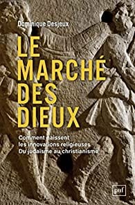 Le marché des dieux : Comment naissent les innovations religieuses. Du judaïsme au christianisme
