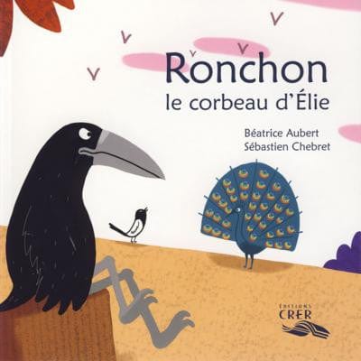 La parole des animaux - Ronchon le corbeau d'Élie