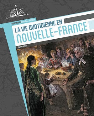 Bienvenue en Nouvelle-France - La vie quotidienne en Nouvelle-France