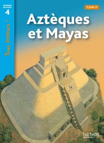 Tous lecteurs ! Aztèques et Mayas - Niveau de lecture 4