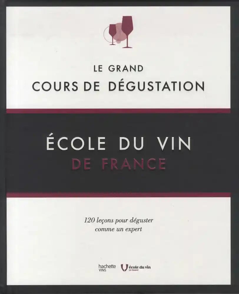 Le grand cours de dégustation - 120 leçons pour déguster comme un expert