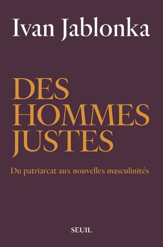 Des hommes justes - Du patriarcat aux nouvelles masculinités