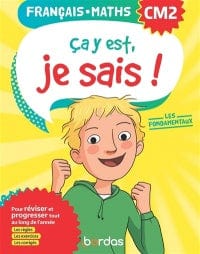 Ça y est, je sais! : Français - Maths CM2 (5e année)