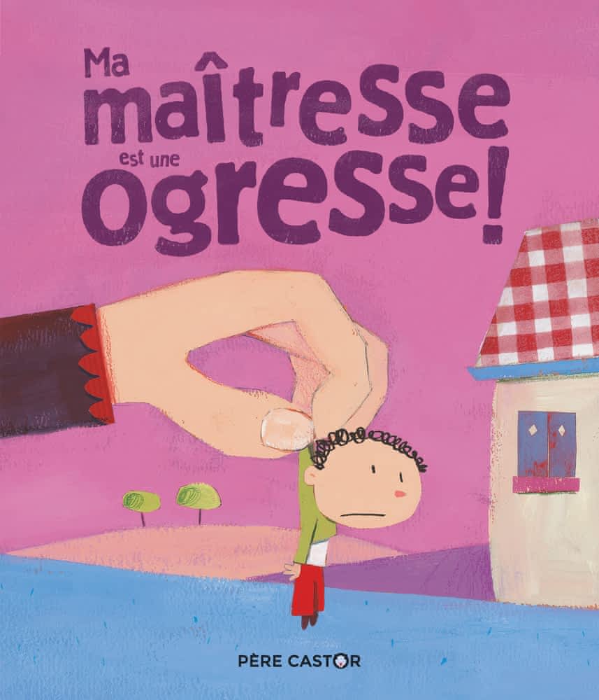 Les histoires du Père Castor - Ma maitresse est une ogresse
